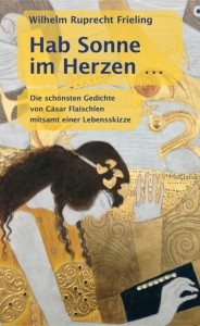 Wilhelm Ruprecht Frieling: Hab Sonne im Herzen. Die schönsten Gedichte von Cäsar Flaischlen mitsamt einer Lebensskizze